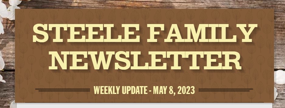 Weekly Update: May 8, 2023 Steele Family Newsletter